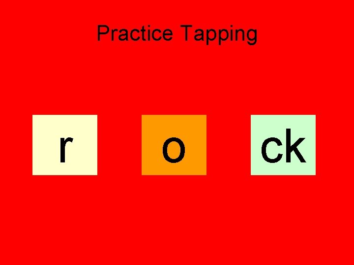 Practice Tapping r o ck 