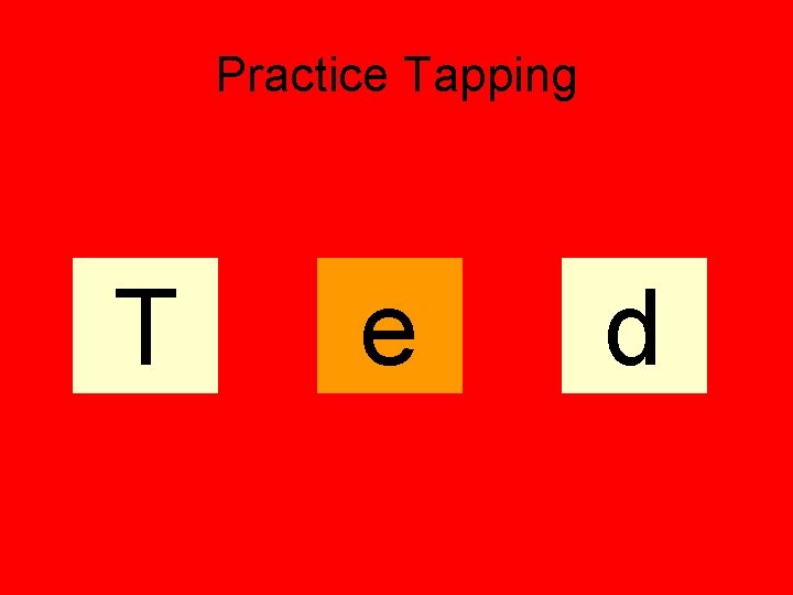 Practice Tapping T e d 