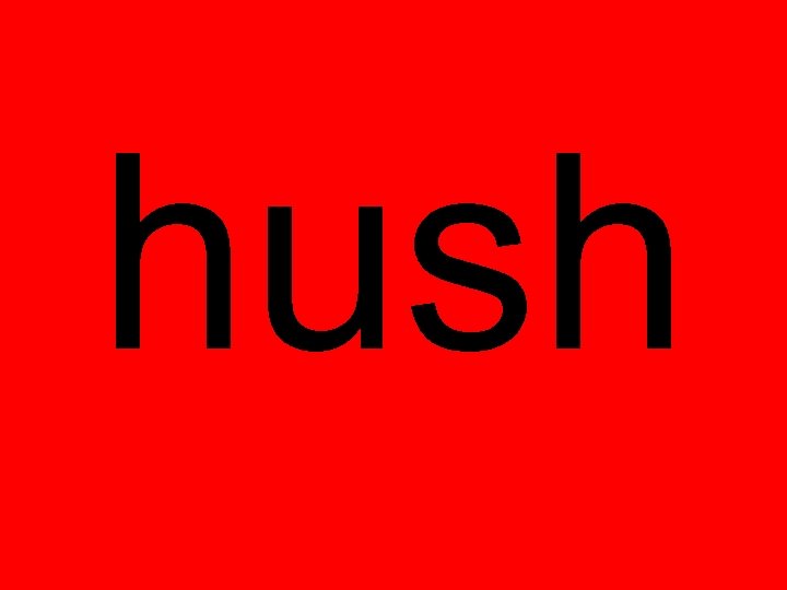 hush 