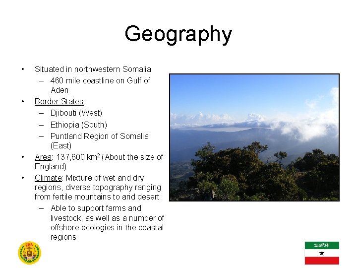 Geography • • Situated in northwestern Somalia – 460 mile coastline on Gulf of