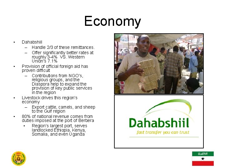 Economy • • Dahabshiil – Handle 2/3 of these remittances. – Offer significantly better