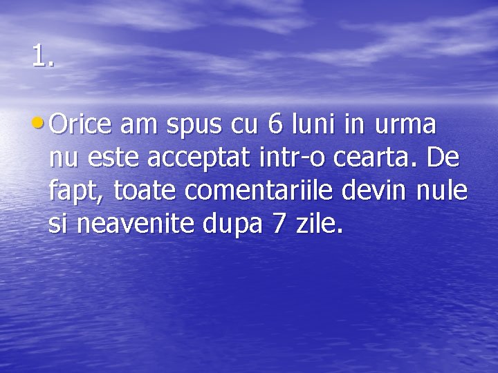 1. • Orice am spus cu 6 luni in urma nu este acceptat intr-o
