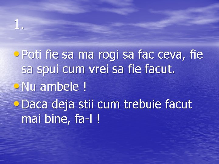1. • Poti fie sa ma rogi sa fac ceva, fie sa spui cum