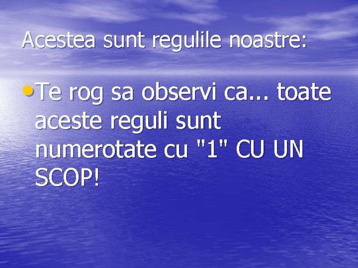 Acestea sunt regulile noastre: • Te rog sa observi ca. . . toate aceste