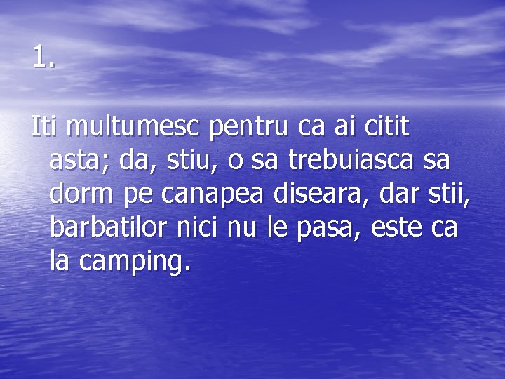 1. Iti multumesc pentru ca ai citit asta; da, stiu, o sa trebuiasca sa
