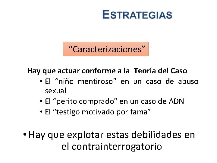 “Caracterizaciones” Hay que actuar conforme a la Teoría del Caso • El “niño mentiroso”