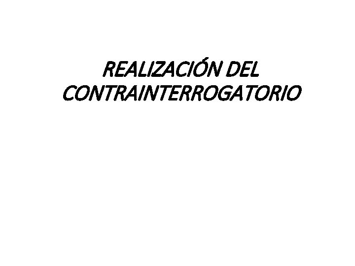 REALIZACIÓN DEL CONTRAINTERROGATORIO 