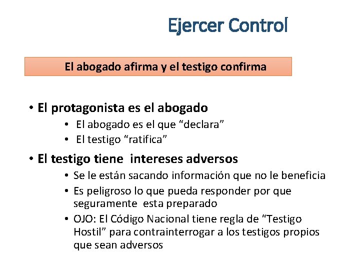 Ejercer Control El abogado afirma y el testigo confirma • El protagonista es el