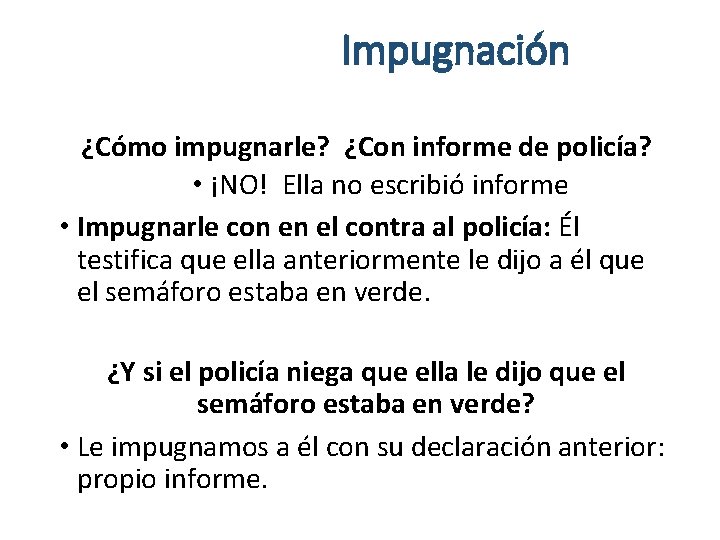 Impugnación ¿Cómo impugnarle? ¿Con informe de policía? • ¡NO! Ella no escribió informe •