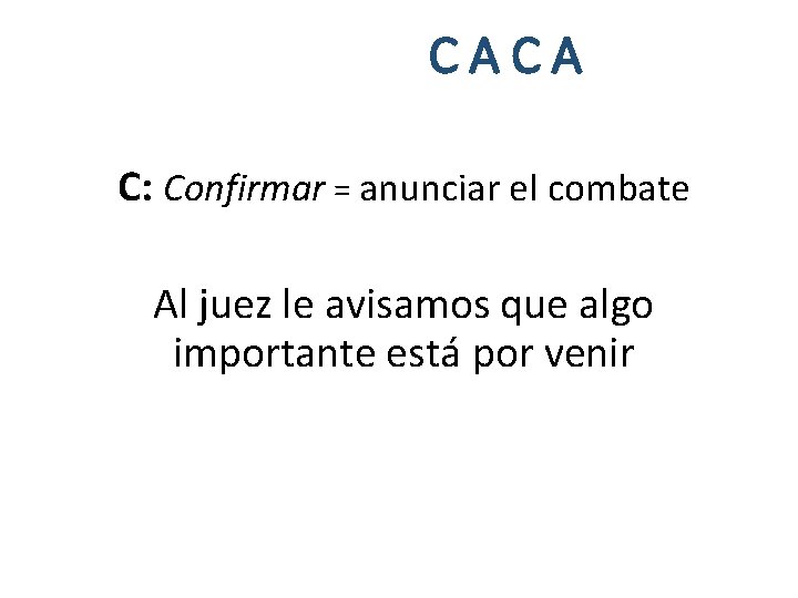 CACA C: Confirmar = anunciar el combate Al juez le avisamos que algo importante