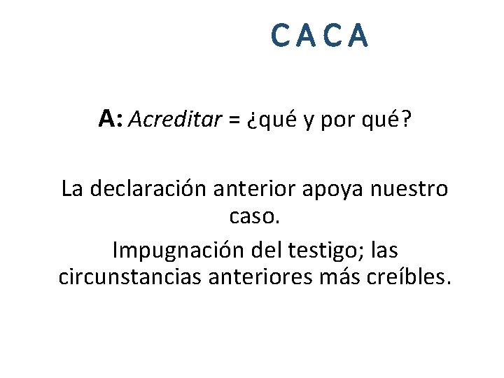 CACA A: Acreditar = ¿qué y por qué? La declaración anterior apoya nuestro caso.
