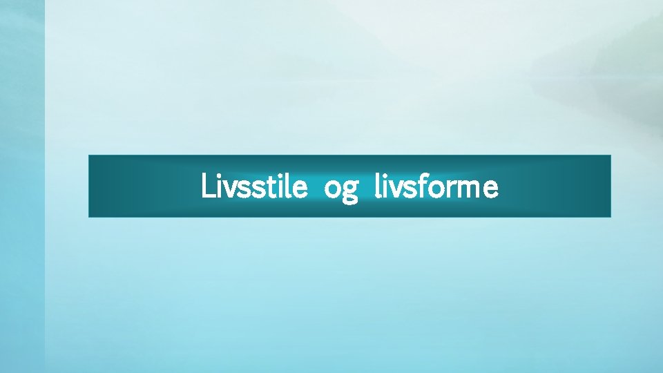 Livsstile og livsforme 