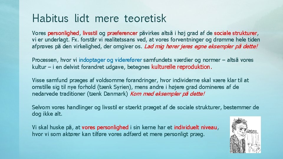 Habitus lidt mere teoretisk Vores personlighed, livsstil og præferencer påvirkes altså i høj grad