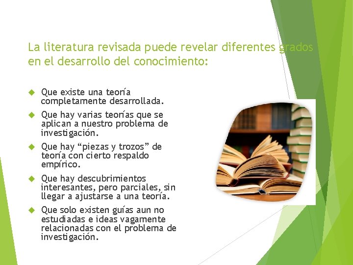 La literatura revisada puede revelar diferentes grados en el desarrollo del conocimiento: Que existe