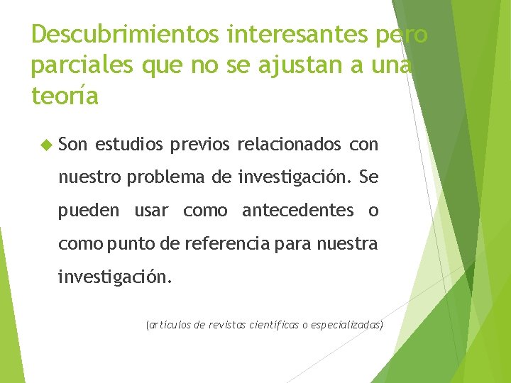 Descubrimientos interesantes pero parciales que no se ajustan a una teoría Son estudios previos