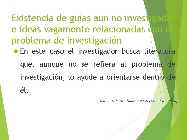 Existencia de guías aun no investigadas e ideas vagamente relacionadas con el problema de