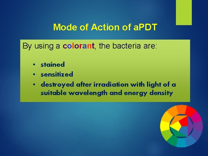Mode of Action of a. PDT By using a colorant, the bacteria are: •