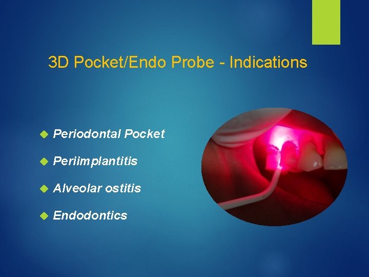 3 D Pocket/Endo Probe - Indications Periodontal Pocket Periimplantitis Alveolar ostitis Endodontics 