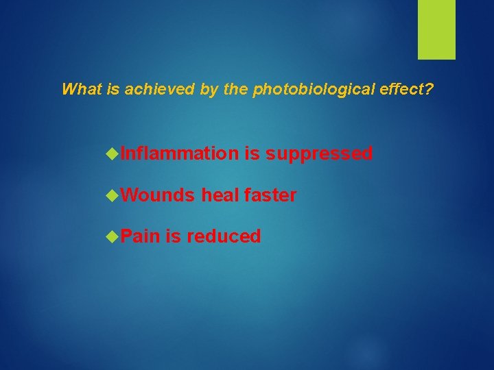 What is achieved by the photobiological effect? Inflammation is suppressed Wounds heal faster Pain