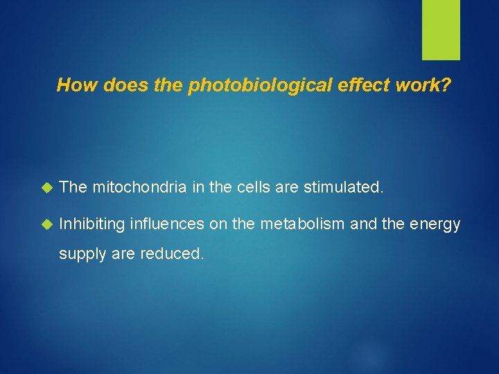 How does the photobiological effect work? The mitochondria in the cells are stimulated. Inhibiting