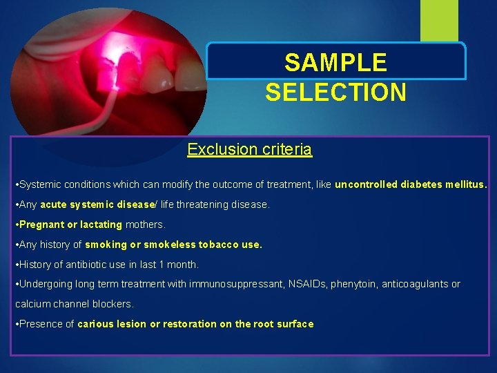 SAMPLE SELECTION Exclusion criteria • Systemic conditions which can modify the outcome of treatment,