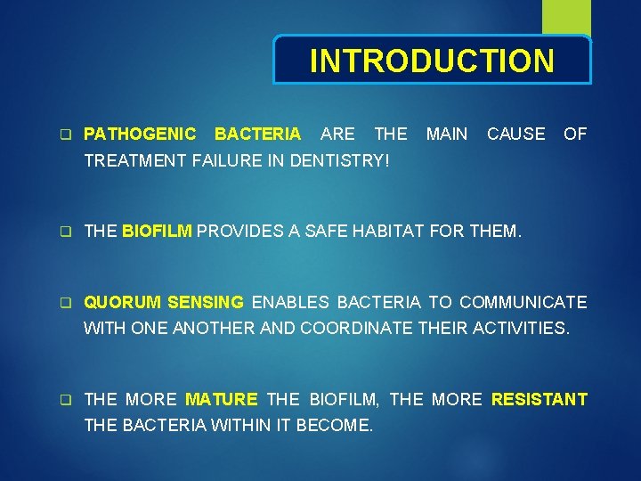 INTRODUCTION q PATHOGENIC BACTERIA ARE THE MAIN CAUSE OF TREATMENT FAILURE IN DENTISTRY! q