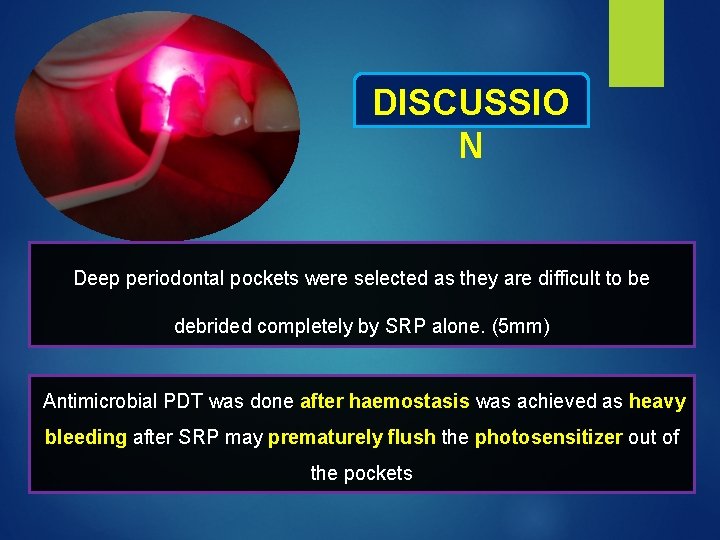 DISCUSSIO N Deep periodontal pockets were selected as they are difficult to be debrided