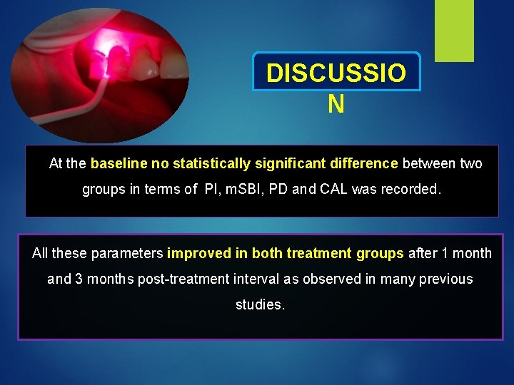 DISCUSSIO N At the baseline no statistically significant difference between two groups in terms