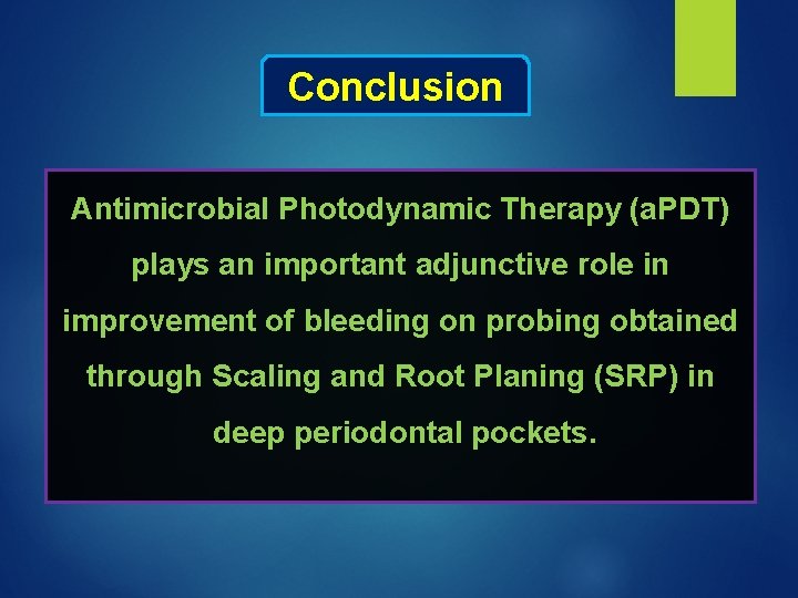 Conclusion Antimicrobial Photodynamic Therapy (a. PDT) plays an important adjunctive role in improvement of