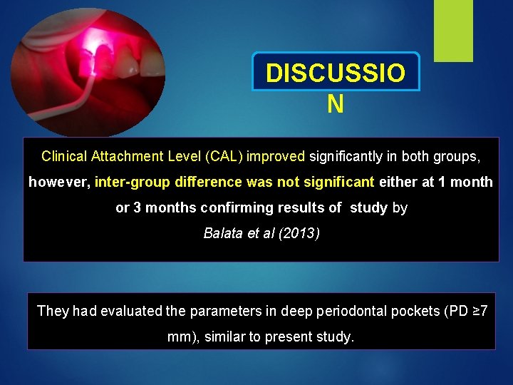 DISCUSSIO N Clinical Attachment Level (CAL) improved significantly in both groups, however, inter-group difference