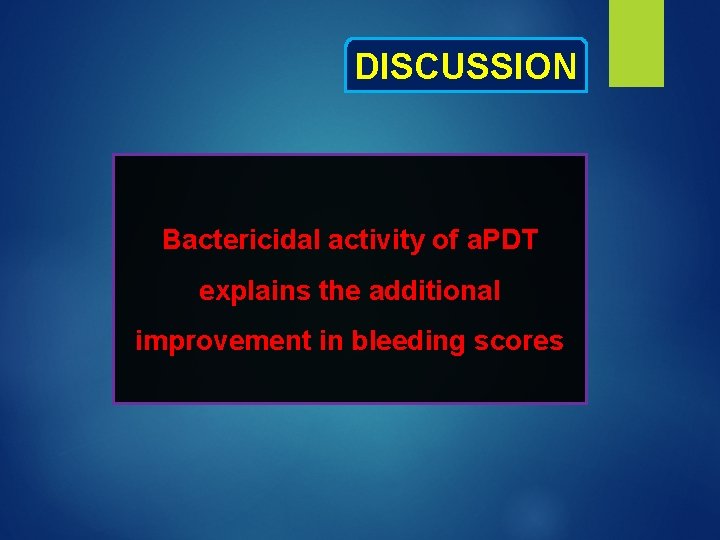 DISCUSSION Bactericidal activity of a. PDT explains the additional improvement in bleeding scores 