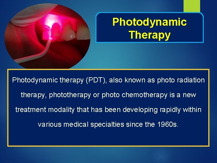 Photodynamic Therapy Photodynamic therapy (PDT), also known as photo radiation therapy, phototherapy or photo