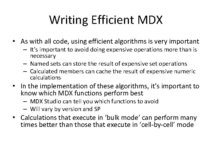 Writing Efficient MDX • As with all code, using efficient algorithms is very important