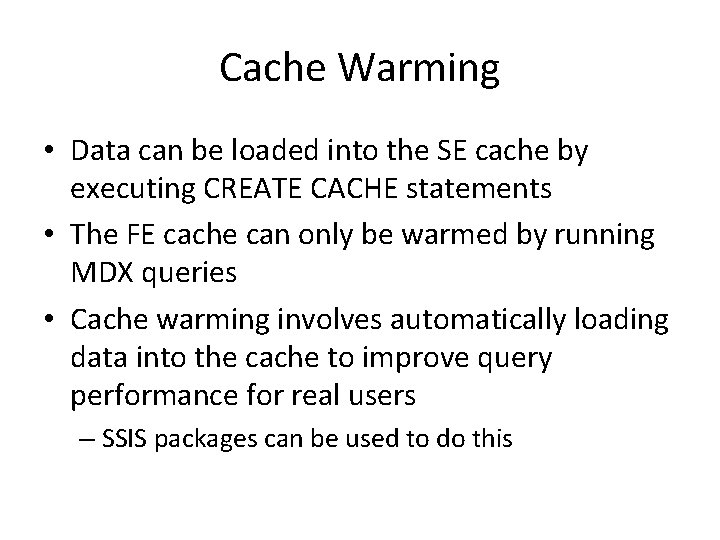 Cache Warming • Data can be loaded into the SE cache by executing CREATE