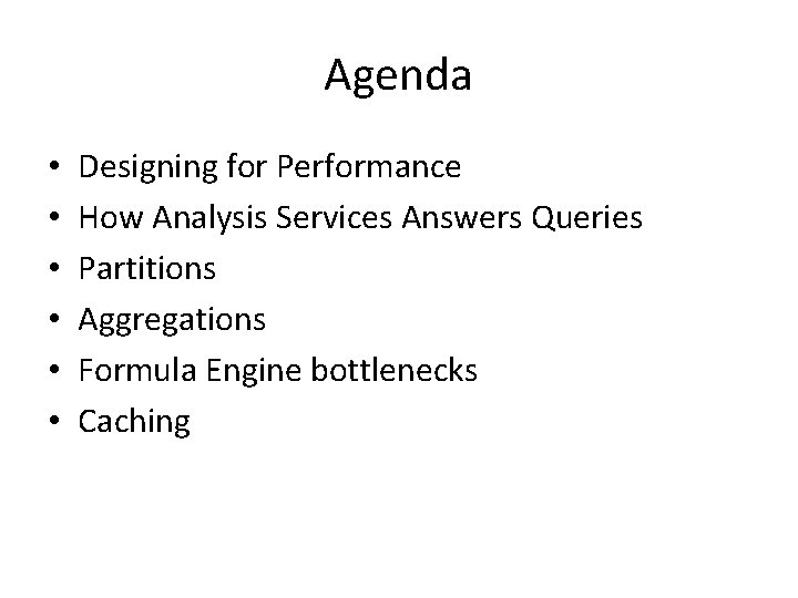 Agenda • • • Designing for Performance How Analysis Services Answers Queries Partitions Aggregations