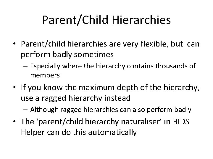 Parent/Child Hierarchies • Parent/child hierarchies are very flexible, but can perform badly sometimes –