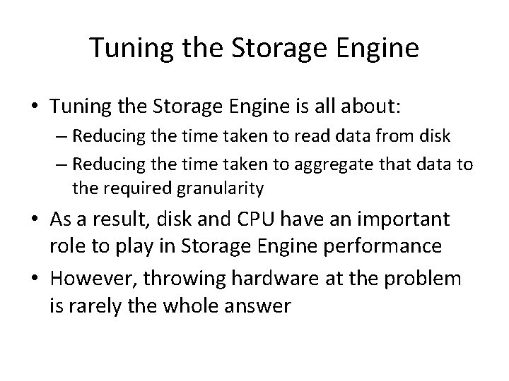 Tuning the Storage Engine • Tuning the Storage Engine is all about: – Reducing
