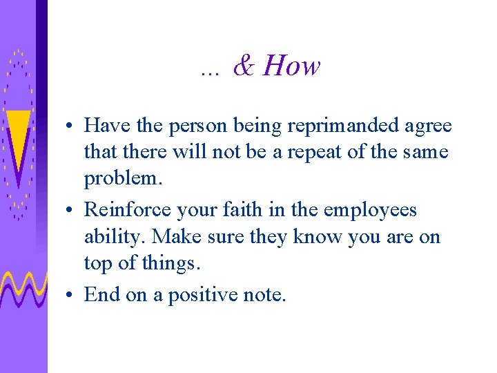 … & How • Have the person being reprimanded agree that there will not