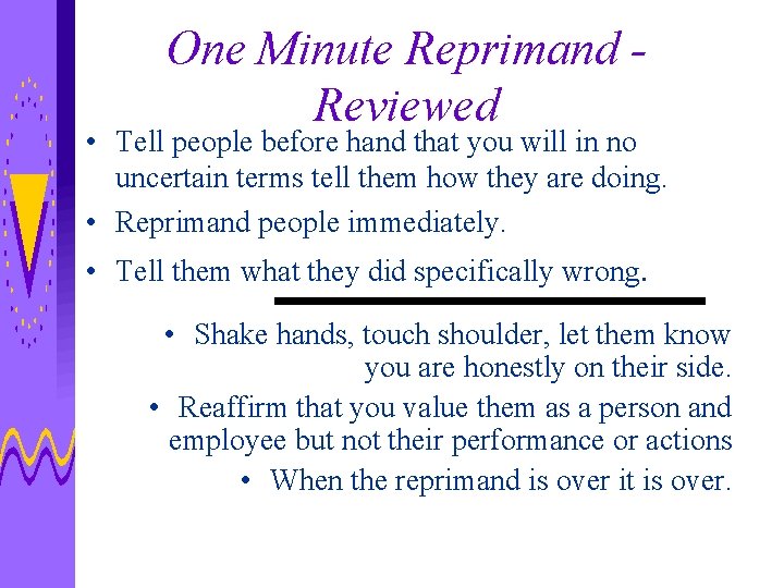 One Minute Reprimand Reviewed • Tell people before hand that you will in no