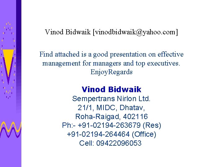 Vinod Bidwaik [vinodbidwaik@yahoo. com] Find attached is a good presentation on effective management for