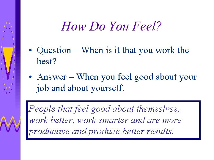 How Do You Feel? • Question – When is it that you work the