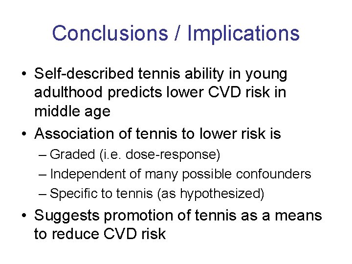 Conclusions / Implications • Self-described tennis ability in young adulthood predicts lower CVD risk
