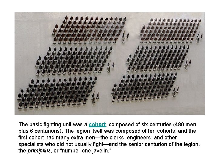 The basic fighting unit was a cohort, composed of six centuries (480 men plus