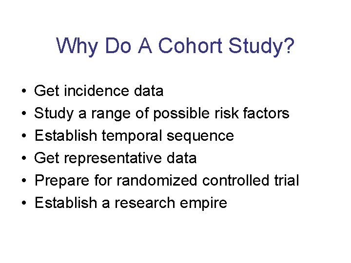 Why Do A Cohort Study? • • • Get incidence data Study a range
