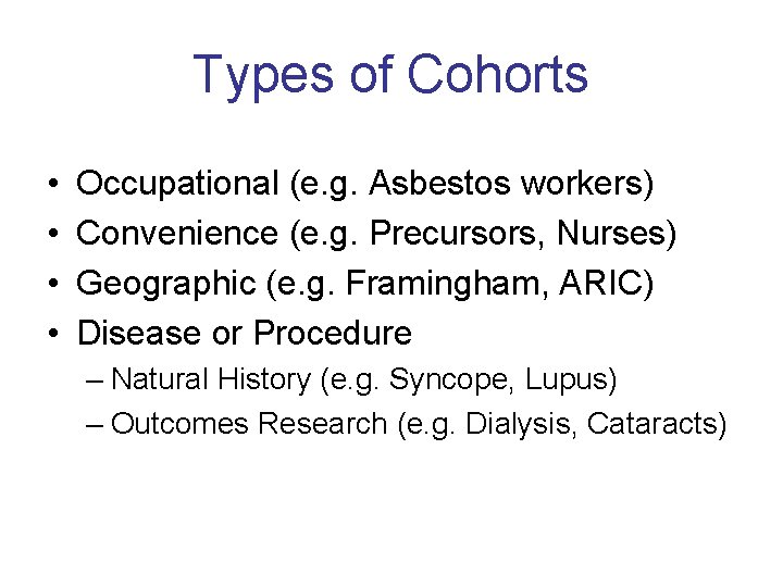 Types of Cohorts • • Occupational (e. g. Asbestos workers) Convenience (e. g. Precursors,