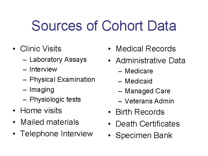 Sources of Cohort Data • Clinic Visits – – – Laboratory Assays Interview Physical