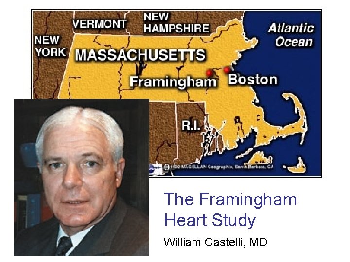 The Framingham Heart Study William Castelli, MD 