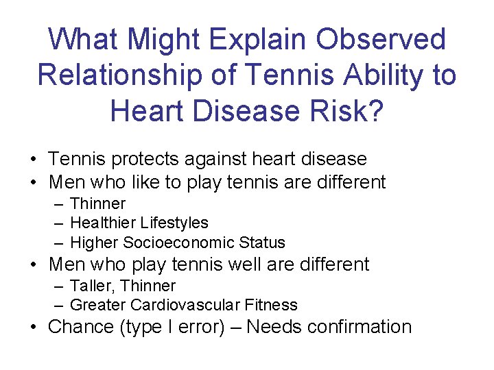 What Might Explain Observed Relationship of Tennis Ability to Heart Disease Risk? • Tennis