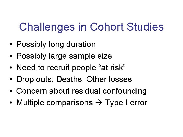 Challenges in Cohort Studies • • • Possibly long duration Possibly large sample size