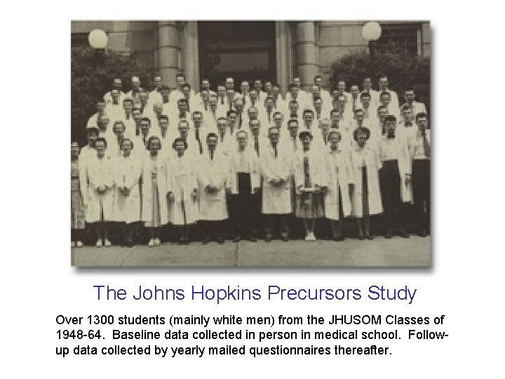 The Johns Hopkins Precursors Study Over 1300 students (mainly white men) from the JHUSOM